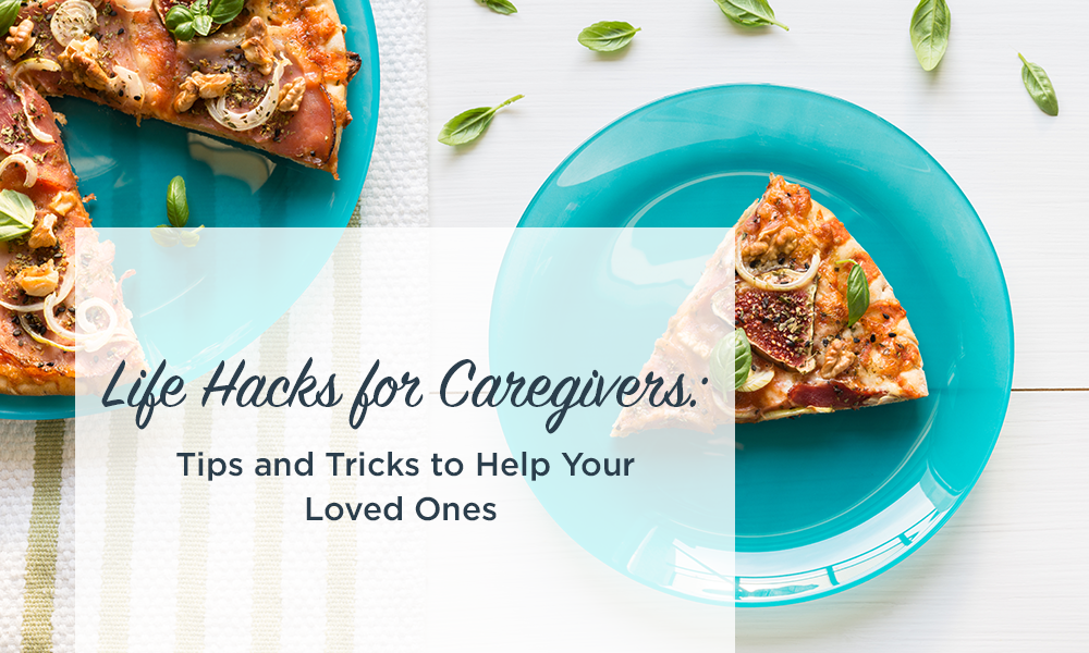 Life Hacks for Caregivers: Tips and Tricks to Help Your Loved Ones