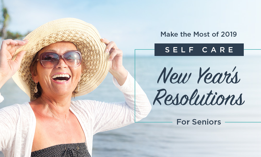 Make the Most of 2019: Self Care New Year’s Resolutions for Seniors