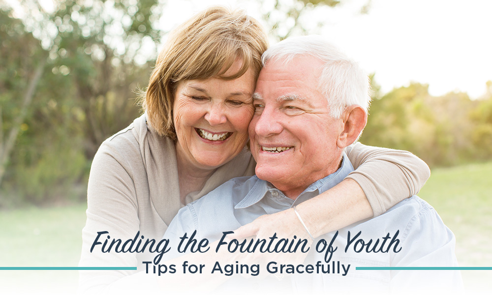 Finding the Fountain of Youth: Tips for Aging Gracefully