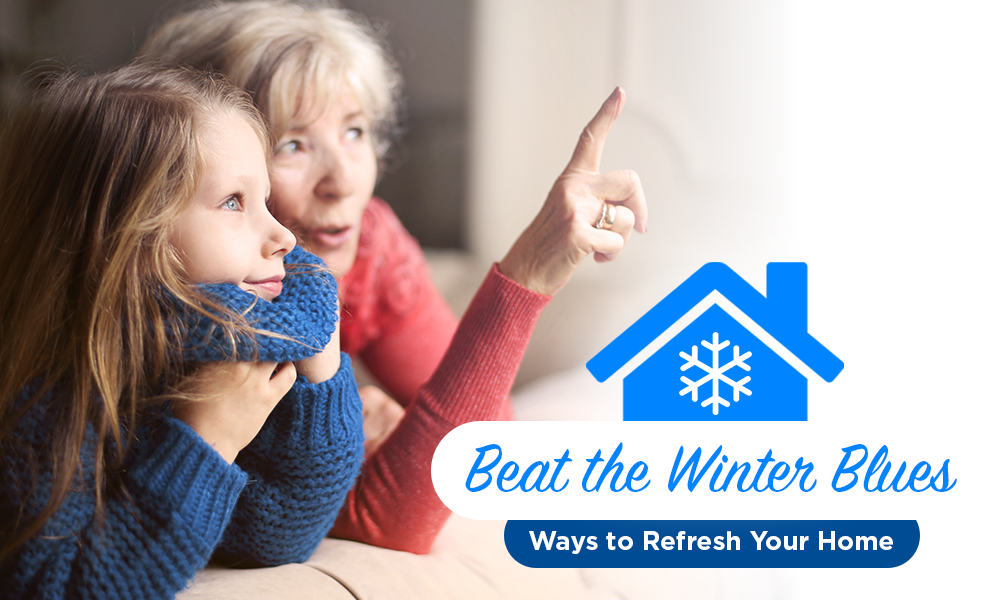 Beat the Winter Blues: Ways to Refresh Your Home