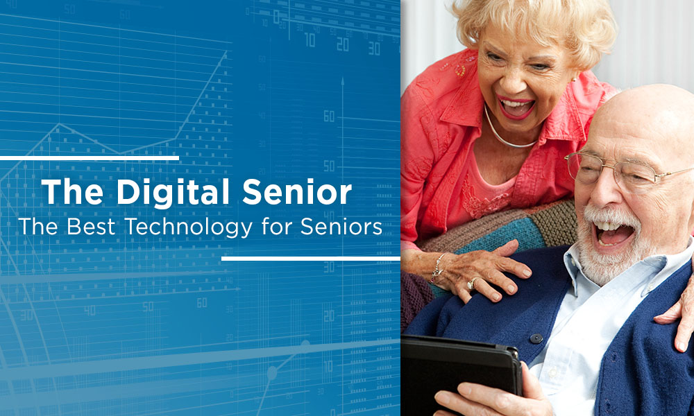 The Digital Senior: The Best Technology for Seniors